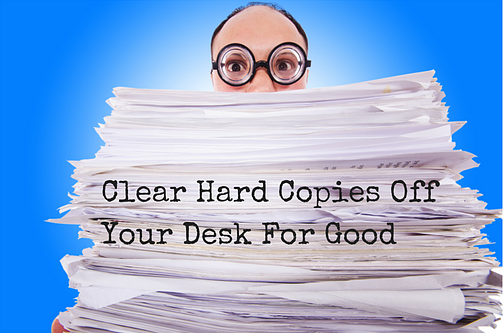 How to Clear Those Hard Copies Off Your Desk for Good